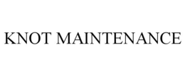 KNOT MAINTENANCE trademark