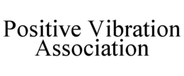 POSITIVE VIBRATION ASSOCIATION trademark