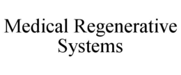 MEDICAL REGENERATIVE SYSTEMS trademark