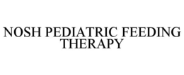 NOSH PEDIATRIC FEEDING THERAPY trademark