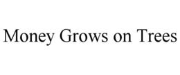 MONEY GROWS ON TREES trademark