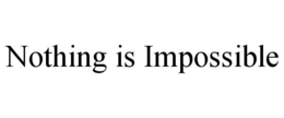 NOTHING IS IMPOSSIBLE trademark