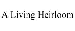 A LIVING HEIRLOOM trademark