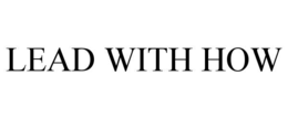 LEAD WITH HOW trademark