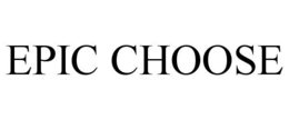 EPIC CHOOSE trademark