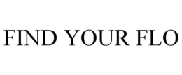 FIND YOUR FLO trademark