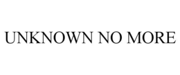 UNKNOWN NO MORE trademark