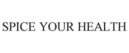 SPICE YOUR HEALTH trademark
