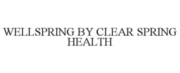 WELLSPRING BY CLEAR SPRING HEALTH trademark