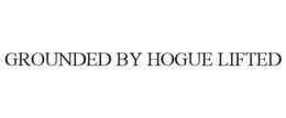 GROUNDED BY HOGUE LIFTED trademark
