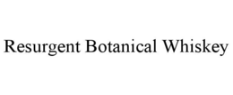 RESURGENT BOTANICAL WHISKEY trademark