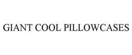 GIANT COOL PILLOWCASES trademark
