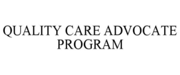QUALITY CARE ADVOCATE PROGRAM trademark