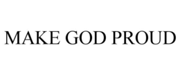 MAKE GOD PROUD trademark