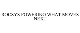 ROCSYS POWERING WHAT MOVES NEXT trademark