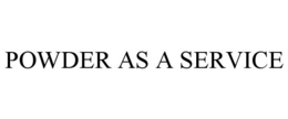 POWDER AS A SERVICE trademark