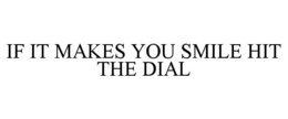 IF IT MAKES YOU SMILE HIT THE DIAL trademark