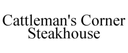 CATTLEMAN'S CORNER STEAKHOUSE trademark