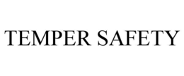 TEMPER SAFETY trademark