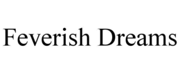 FEVERISH DREAMS trademark