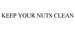 KEEP YOUR NUTS CLEAN trademark