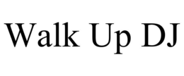 WALK UP DJ trademark