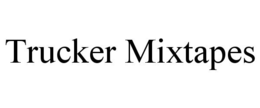 TRUCKER MIXTAPES trademark