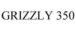 GRIZZLY 350 trademark