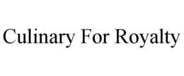 CULINARY FOR ROYALTY trademark