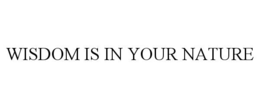 WISDOM IS IN YOUR NATURE trademark