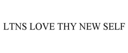 LTNS LOVE THY NEW SELF trademark