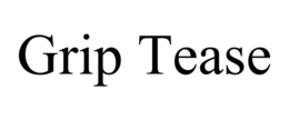 GRIP TEASE trademark