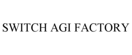 SWITCH AGI FACTORY trademark