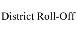 DISTRICT ROLL-OFF trademark