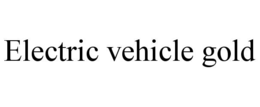 ELECTRIC VEHICLE GOLD trademark