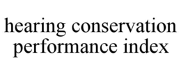HEARING CONSERVATION PERFORMANCE INDEX trademark