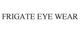 FRIGATE EYE WEAR trademark