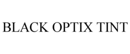 BLACK OPTIX TINT trademark