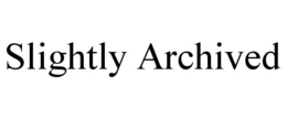 SLIGHTLY ARCHIVED trademark
