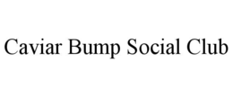 CAVIAR BUMP SOCIAL CLUB trademark