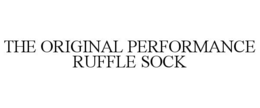 THE ORIGINAL PERFORMANCE RUFFLE SOCK trademark