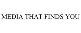 MEDIA THAT FINDS YOU trademark