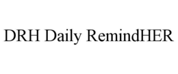 DRH DAILY REMINDHER trademark