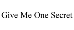 GIVE ME ONE SECRET trademark