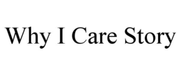 WHY I CARE STORY trademark