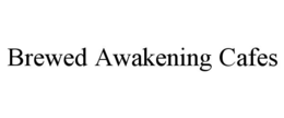 BREWED AWAKENING CAFES trademark