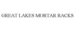 GREAT LAKES MORTAR RACKS trademark