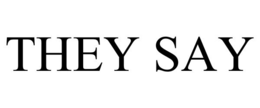 THEY SAY trademark