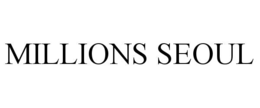 MILLIONS SEOUL trademark