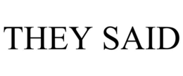 THEY SAID trademark